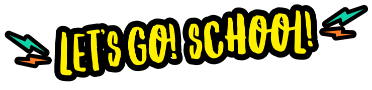 let's go! school!